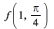 f(1, `+`(`*`(`/`(1, 4), `*`(Pi)))); 